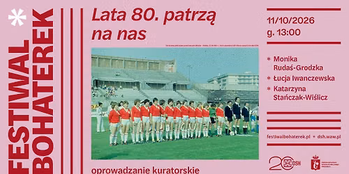  \u201eLATA 80. PATRZ\u0104 NA NAS\u201d | oprowadzanie kuratorskie | FESTIWAL BOHATEREK 2026