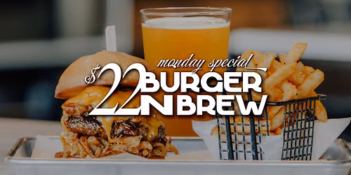 $22 Burger N Brew | Weekly Monday Special