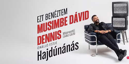 !️IDŐPONTVÁLTOZÁS!️Musimbe Dávid Dennis önálló estje Hajdúnánáson! Mv. Lovász László