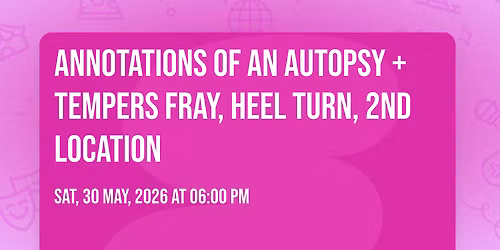 Annotations of an Autopsy + Tempers Fray, Heel Turn, 2nd Location