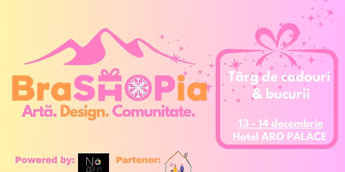 BraSHOPia 2025 - T\u00e2rg de cadouri & bucurii