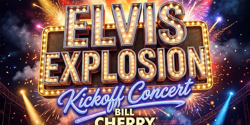 ELVIS EXPLOSION Kickoff Concert