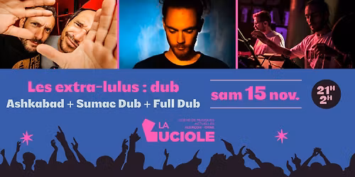 Les extras-lulus : dub \u00b7 Ashkabad + Sumac Dub + Full Dub