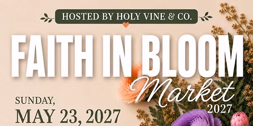 Faith in Bloom Market by Holy Vine & Co. 