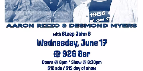 Aaron Rizzo w\/ Desmond Myers, Sleep John B at 926 Bar