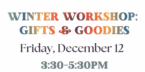 Winter Workshop: Gifts & Goodies