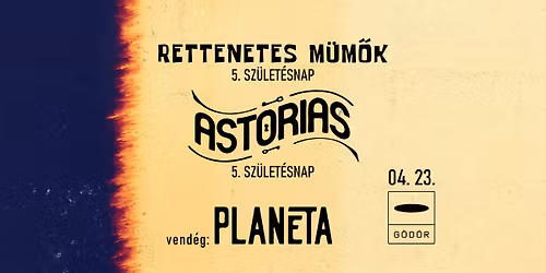 Astorias x Rettenetes M\u00fcm\u0151k DUPLA 5. SZ\u00dcLINAP x Plan\u00e9ta \u2022 Budapest, G\u00f6d\u00f6r Klub \u2022 04.23.