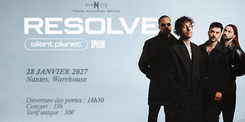 RESOLVE + SILENT PLANET + SPLEEN en concert au Warehouse \u00e0 Nantes le 28 janvier 2027