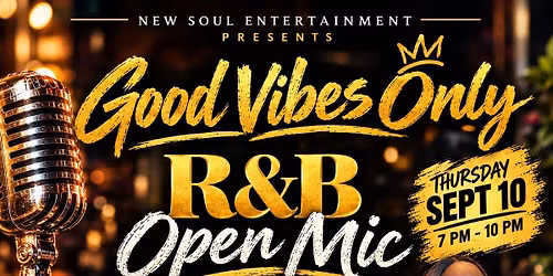 Good Vibes Only - R&B Open Mic!