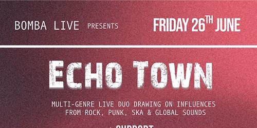 Bomba Live presents: ECHO TOWN - 26.06.26 - Exeter