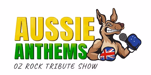 AUSSIE ANTHEMS OZ ROCK TRIBUTE SHOW