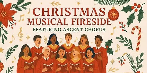 \ud83c\udf84 Christmas Musical Concert Fireside \ud83c\udf84 Featuring the Ascent Chorus \ud83c\udf84 December 14th, 2025