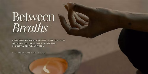 Between Breaths: A Guided Exploration into Altered States of Consciousness