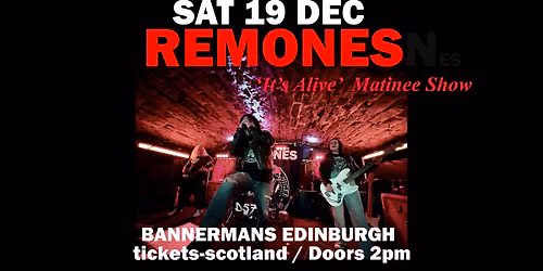 Remones 'It's Alive' Matinee show \/  Bannermans Edinburgh