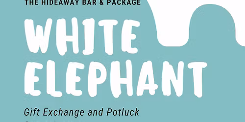 Hideaway Bar White Elephant and Potluck