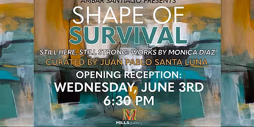 SHAPE OF SURVIVAL: Still Here, Still Strong - Works by Monica Diaz