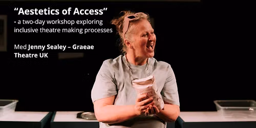 Aestetics of Access workshop med Jenny Sealey