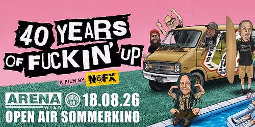\u00d6sterreich Premiere: \u201e40 Years Of Fuckin\u00b4 Up\u201c (A film by NOFX) I Sommerkino
