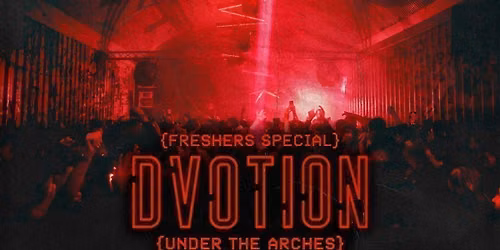 \u2666\ufe0f DVOTION @ UNDER THE ARCHES \/\/ FRESHERS SPECIAL \/\/ WELCOME TO LEEDS \/\/ UNITED IN MUSIC! \u2666\ufe0f
