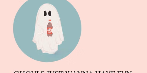 Ghouls just wanna have fun 