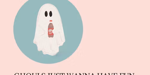 Ghouls just wanna have fun 