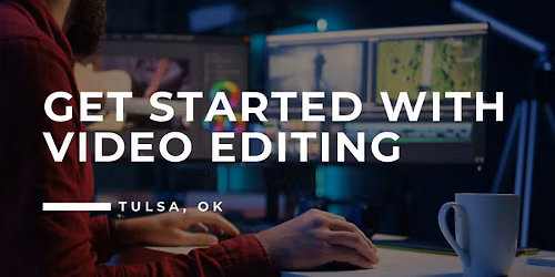 403. Get Started with Video Editing - Tulsa