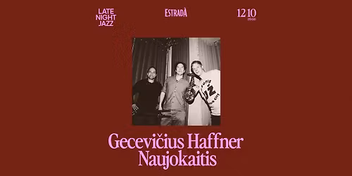 Late Night Jazz: Gecevi\u010dius \u2022 Haffner \u2022 Naujokaitis