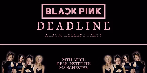 BLACKPINK \u2018DEADLINE\u2019 ALBUM RELEASE PARTY (Manchester)