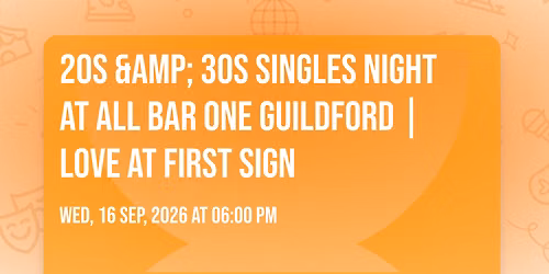 20s & 30s Singles Night at All Bar One Guildford | Love at First Sign
