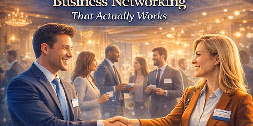 Monthly Education Series: Turn Contacts into Clients: Business Networking That Actually Works