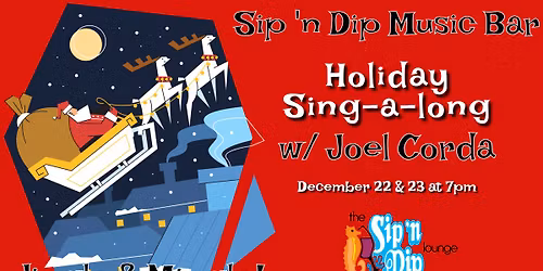 Sip 'n Dip Holiday Sing-a-Long! December 22nd and 23rd at 7PM!