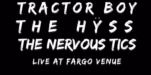 TRACTOR BOY | THE H\u0178SS | THE NERVOUS TICS:  LIVE AT FARGO VENUE!