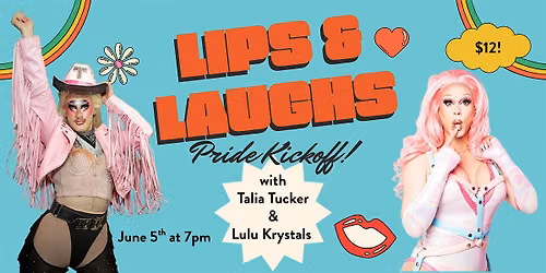 Lips and Laughs Pride Kickoff with Talia Tucker and Lulu Krystals