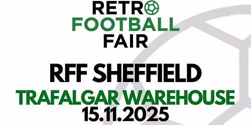 Retro Football Fair Sheffield \u26bd\ufe0f Fundraiser Edition - Pay what you feel to get in!\u26bd\ufe0f
