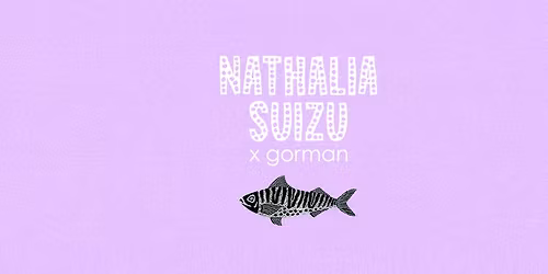 LAUNCH EVENT - Nathalia Suizu x gorman 