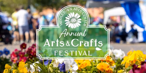 Middletown Arts Center Arts & Crafts Festival
