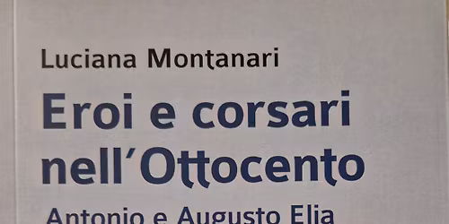 Presentazione del libro: Eroi e corsari nell'Ottocento, a cura di Luciana Montanari
