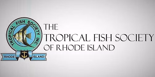 July 2026 - Monthly Meeting of the Tropical Fish Society of Rhode Island