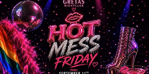 \ud83d\udc8b\u2728 HOT MESS FRIDAY @ GRETAS NIGHTCLUB \u2728\ud83d\udc8b