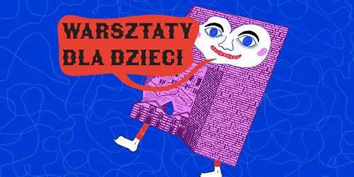Warsztaty dla dzieci w maju | Eksploracja przestrzeni