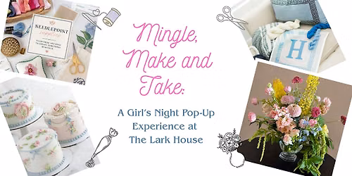 Mingle, Make & Take: a Girl's Night Pop-Up Experience at The Lark House