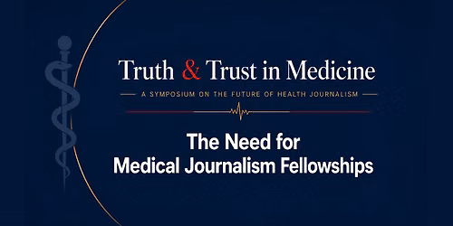 Truth & Trust in Medicine - A Symposium on the Future of Health Journalism