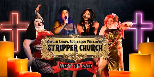 Ginger Snaps Burlesque Presents: STRIPPER CHURCH