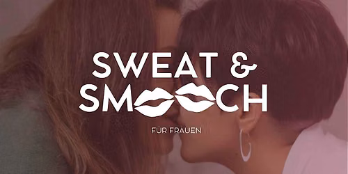 SWEAT & SMOOCH @UHU (27. Nov) - F\u00fcr Frauen