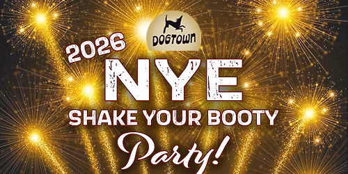 NYE ~ Shake Your Booty Party! @ Dogtown
