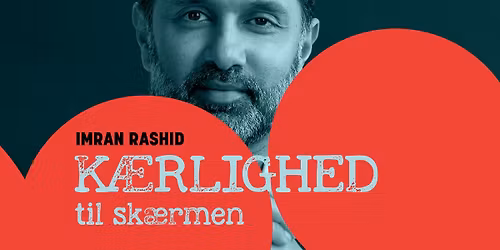 Foredrag: Imran Rashid "K\u00e6rlighed til sk\u00e6rmen"