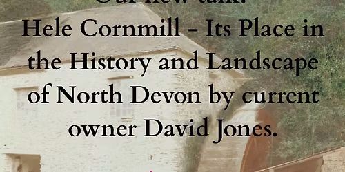 Hele Mill - Its Place In The History And Landscape Of North Devon