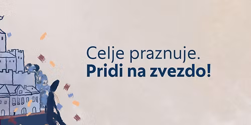 Celje praznuje. Pridi na zvezdo!