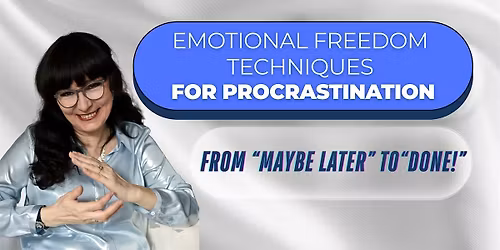 EFT for Procrastination: From \u201cMaybe Later\u201d to \u201cDone!\u201d