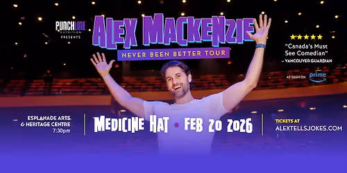 Medicine Hat, AB- Alex Mackenzie's Never Been Better Tour